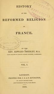 Cover of: History of the reformed religion in France. | Edward Smedley