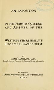 An exposition in the form of question and answer of the Westminster Assembly's Shorter catechism by James Harper