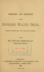 Cover of: Memoirs and remains of the Reverend Walter Inglis: African missionary and Canadian pastor