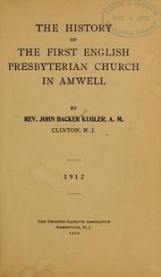 The history of the First English Presbyterian Church in Amwell by John Backer Kugler