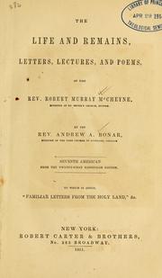 Cover of: life and remains: letters, lectures and poems of the Rev. Robert Murray McCheyne, minister of St. Peter's church, Dundee