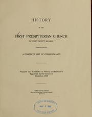 Cover of: History of the First Presbyterian Church of Fort Scott, Kansas by First Presbyterian Church (Fort Scott, Kan.). Committee of History and Publication