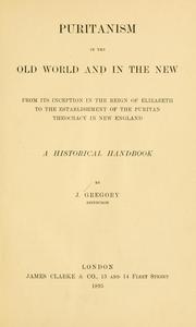 Cover of: Puritanism in the Old world and in the New, from its inception in the reign of Elizabeth to the establishment of the Puritan theocracy in New England: a historical handbook