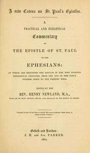 Cover of: A new catena on St. Paul's epistles: a practical and exegetical commentary on the Epistle of St. Paul to the Ephesians: in which are exhibited the results of the most learned theological criticisms, from the age of the early fathers down to the present time...