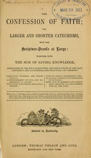 Cover of: Confession of faith, the larger and shorter catechisms: with the Scripture-proofs at large ; together with the sum of saving knowledge ...