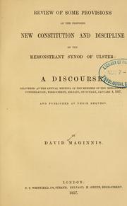 Cover of: Review of some provisions of the proposed new constitution and discipline of the Remonstrant Synod of Ulster: a discourse delivered at the annual meeting of the ... Remonstrant Congregation, York-Street Belfast, on ... January 4, 1857 [etc.]