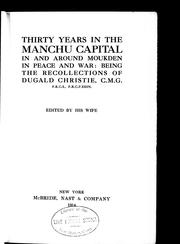 Cover of: Thirty years in the Manchu capital, in and around Moukden in peace and war: being the recollections of Dugald Christie, C.M.G.