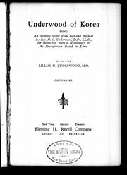 Cover of: Underwood of Korea: being an intimate record of the life and work of the Rev. H.G. Underwood, D.D., LL.D., for thirty-one years a missionary of the Presbyterian Board in Korea