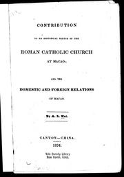 Cover of: Contribution to an historical sketch of the Roman Catholic Church at Macao; and the domestic and foreign relations of Macao