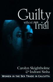 Cover of: Guilty Without Trial by Carlyn Sleightholme, Indrani Sinha