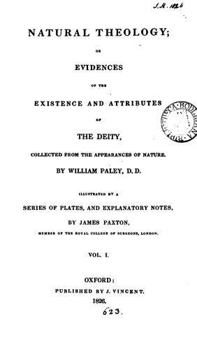 Natural theology; or, Evidences of the existence and attributes of the Deity, illustr. by plates ... by William Paley