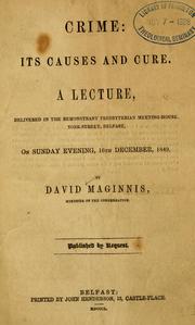 Cover of: Crime: its causes and cure: a lecture, delivered in the Remonstrant Presbyterian Meeting-House, York-Stree, Belfast, Sunday evening, 16th December, 1849