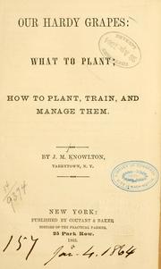 Cover of: Our hardy grapes: what to plant; how to plant, train, and manage them.