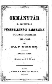 Okmánytár Magyarország függetlenségi harczának történetéhez, 1848-1849 by Pap Dénes