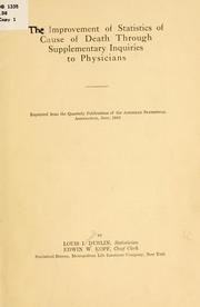 Cover of: The improvement of statistics of cause of death through supplementary inquiries to physicians...