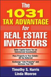 1031 Tax Advantage for Real Estate Investors by Timothy S. Harris, Linda Monroe
