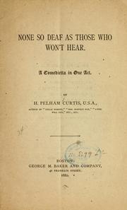 None so deaf as those who won't hear .. by Herbert Pelham Curtis