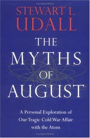 Cover of: The myths of August: a personal exploration of our tragic Cold War affair with the atom