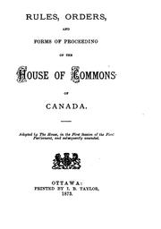 Cover of: Rules, Orders and Forms of Proceeding of the House of Commons of Canada ...
