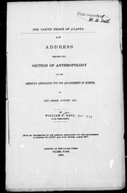 Cover of: The native tribes of Alaska: an address before the Section of Anthropology of the American Association for the Advancement of Science, at Ann Arbor, August, 1885
