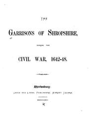 Cover of: The Garrisons of Shropshire During the Civil War, 1642 [i.e. Sixteen Forty-two]-48 [i.e. Forty ..