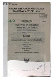Cover of: Amend the Gold and Silver Marking Act of 1906: Hearing Before the Committee ...
