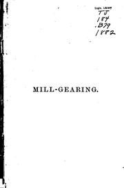 Cover of: A Practical Treatise on Mill-gearing, Wheels, Shafts, Riggers...