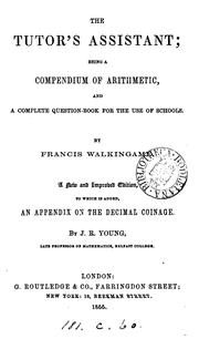 Cover of: The tutor's assistant: Being a Compendium of Arithmetic, and Complete Question Book, to which is ...