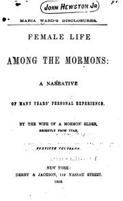 Cover of: Female Life Among the Mormons: A Narrative of Many Years' Personal Experience, by the Wife of a ...