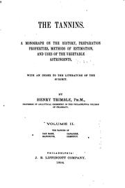 Cover of: The Tannins: A Monograph on the History, Preparation, Properties, Methods of ... by Henry Trimble, Henry Trimble