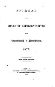 Journal of the House of Representatives of the Commonwealth of Massachusetts by Massachusetts. General Court. House of Representatives., House of Representatives , Massachusetts , General Court