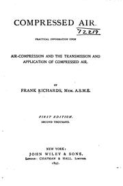 Cover of: Compressed Air: Practical Information Upon Air-compression and the ...