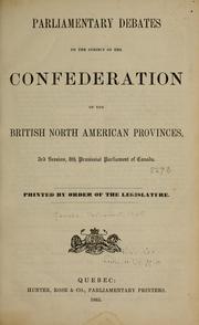 Cover of: Parliamentary debates on the subject of the confederation of the British North American provinces: 3rd session, 8th provincial Parliament of Canada ...