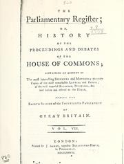 Cover of: parliamentary register: or, history of the proceedings and debates of the House of Commons, (House of Lords) an account of the most interesting Speeches and Motions; accurate copies of the most remarkable Letters and Papers; of the most material Evidence, Petitions, etc. laid before, and offered to the House during the First-Sixth session of the fourteenth Parliament of Great Britain.