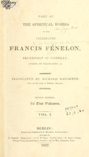 Cover of: Part of the spiritual works of the celebrated Francis Fénelon.: Translated by Richard Haughton.