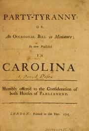 Cover of: Party-tyranny; or, An occasional bill in miniature: being an abridgement of the Shortest way with the Dissenters.: As now practiced in Carolina.
