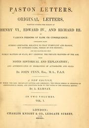 Cover of: Paston letters: original letters, written during the reigns of Henry VI, Edward IV, and Richard III by various persons of rank or consequence ; containing many curious anecdotes, relative to that period of our history ; with notes historical and explanatory ; and authenticated by engravings of autographs and seals