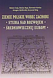 Cover of: Ziemie polskie wobec Zachodu: studia nad rozwojem średniowiecznej Europy