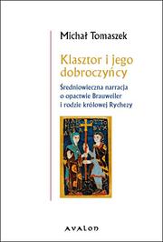 Cover of: Klasztor i jego dobroczyńcy: średniowieczna narracja o opactwie Brauweiler i rodzie królowej Rychezy