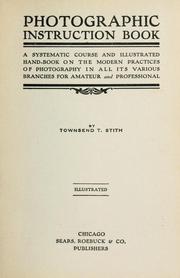 Cover of: Photographic instruction book: a systematic course and illustrated hand-book on the modern practices of photography in all its various branches for amateur and professional