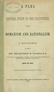 Cover of: plea for the critical study of the Scriptures, against Romanism and rationalism: a discourse, delivered by Rev. Melancthon W. Jacobus, D.D., on the occasion of his inauguration as professor of Biblical and Oriental literature in the Western Theological Seminary at Allegheny City, Pa., April 12, 1852.