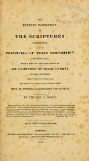 Cover of: plenary inspiration of the Scriptures asserted, and the principles of their composition investigated: In six lectures, (very greatly enlarged,) delivered at Albion Hall, London Wall : With an appendix, illustrative and critical .