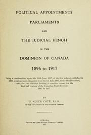 Cover of: Political appointments, parliaments and the judicial bench in the Dominion of Canada, 1896 to 1917: being a continuation, up to the 30th June, 1917, of the first volume published in 1896, which covered the period from the 1st July, 1867, to the 31st December 1895; the two volumes forming a complete record for the first half century of the Canadian Confederation: 1867 to 1917