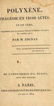 Cover of: Polyxène: tradédie en 3 actes, et en vers ... par M. Aignan.