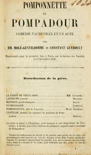 Cover of: Pomponnette et Pompadour, comédie-vaudeville en un acte.: Par MM. Molé-Gentilhomme et Constant Gueroult.  Représentée pour la première fois, à Paris, sur le théatre des Variétés le 17 novembre 1850.