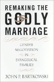 Cover of: Remaking the Godly Marriage: Gender Negotiation in Evangelical Families