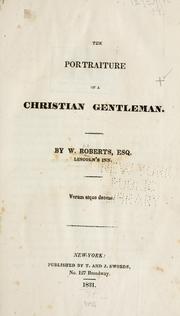Cover of: The portraiture of a Christian gentleman. by William Roberts