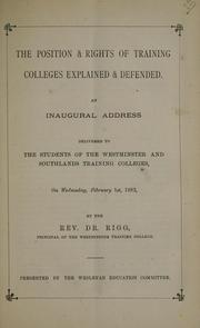 Cover of: position & rights of training colleges explained & defended: an inaugural address delivered to the students of the Westminster and Southlands Training Colleges, on Wednesday, February 1st, 1882