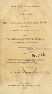 Cover of: Practical observations on diseases of the heart, lungs, stomach, liver, etc., etc.: occasioned by spinal irritation: and on the nervous system in general, as a source of organic disease : illustrated by cases