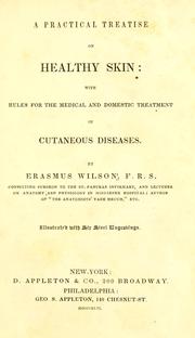 Cover of: A practical treatise on healthy skin by Wilson, Erasmus Sir